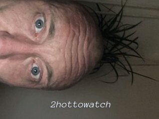 2hottowatch
