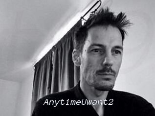 AnytimeUwant2