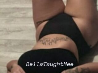 BellaTaughtMee
