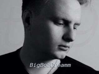 BigBobDreamm
