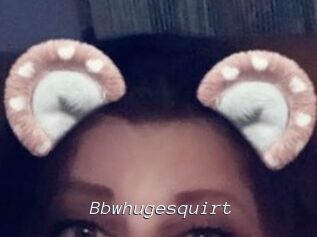 Bbwhugesquirt