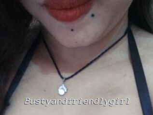Bustyandfriendlygirl