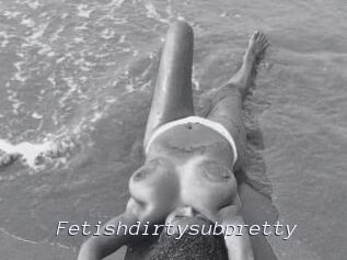 Fetishdirtysubpretty