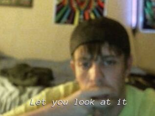 Let_you_look_at_it
