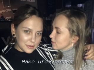 Make_urdaybetter
