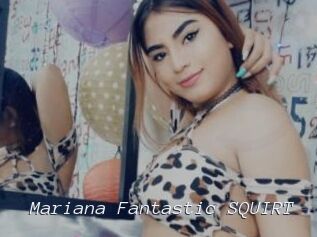 Mariana_Fantastic_SQUIRT