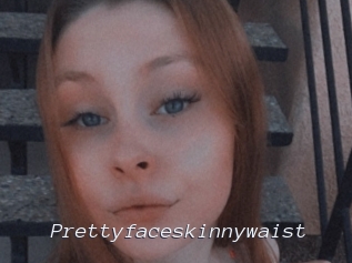 Prettyfaceskinnywaist
