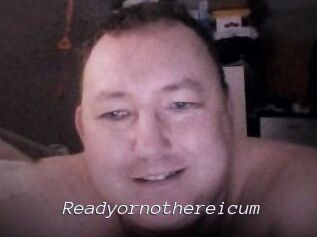 Ready_or_not_here_i_cum
