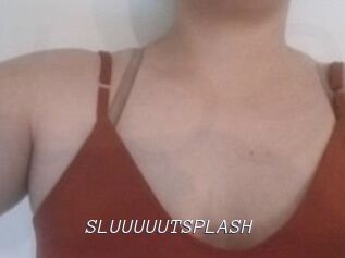 SLUUUUUTSPLASH_