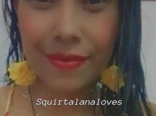 Squirtalanaloves