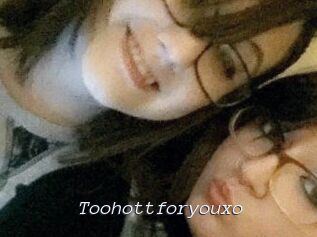 Toohottforyouxo