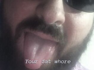Your_fat_whore